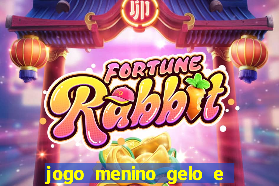 jogo menino gelo e menina lava